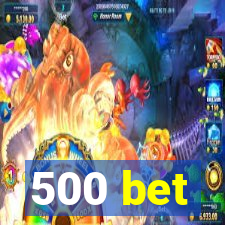 500 bet